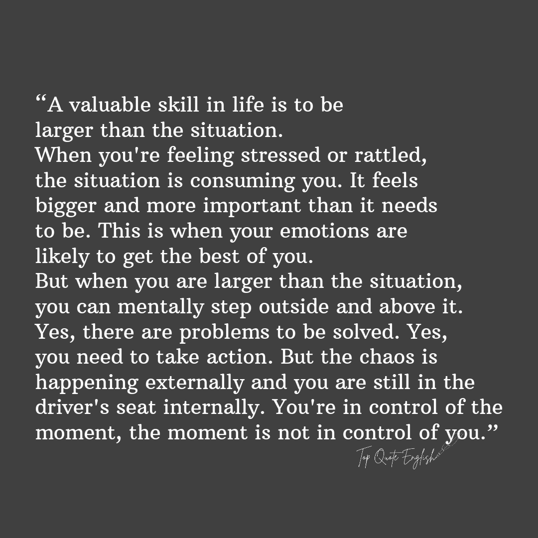 TopQuoteEnglish's tweet photo. “A valuable skill in life is to be larger than the situation.
When you're feeling stressed or rattled, the situation is consuming you. It feels bigger and more important than it needs to be. This is when your emotions are..
.
.
.
#TopQuoteEnglish #Motivation #mentalhealth #quotes https://t.co/TC2I0IZZXp