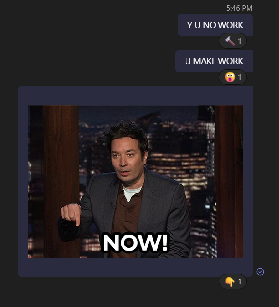 daemondr0p's tweet image. How I respond to clients, vs how I reach out to the team:
#WorkWorkWorkWorkWork