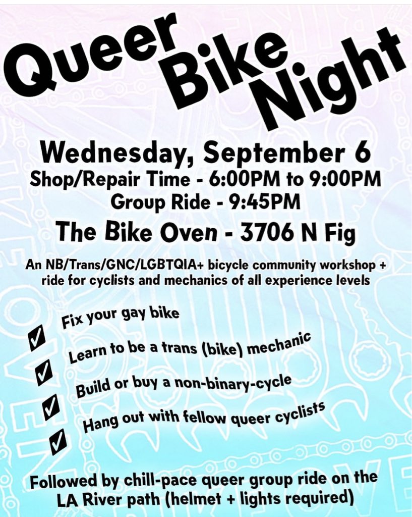 Weds Sept 6 - Queer Bike Night at the Oven! A chance to hang out with fellow LGBTQIA+ bicycle community. Come by 6-9PM for shop hours; work on your old bike, fix up or buy a new bike all in the comfort of especially gay bike shop chatter. Join for an after-hours chill-pace ride.