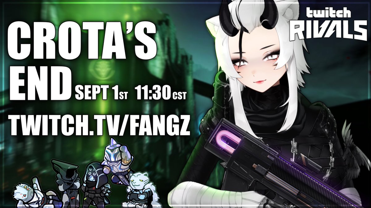 RACE TO WORLD’S FIRST ┊ CROTA’S END w/ <a href="/TwitchRivals/">Twitch Rivals</a> 

SEPT. 1st 11:30am CST ┊ TWITCH.TV/FANGZ

The team is set and READY TO KICK ASS!!!! See you on Friday!! 🖤