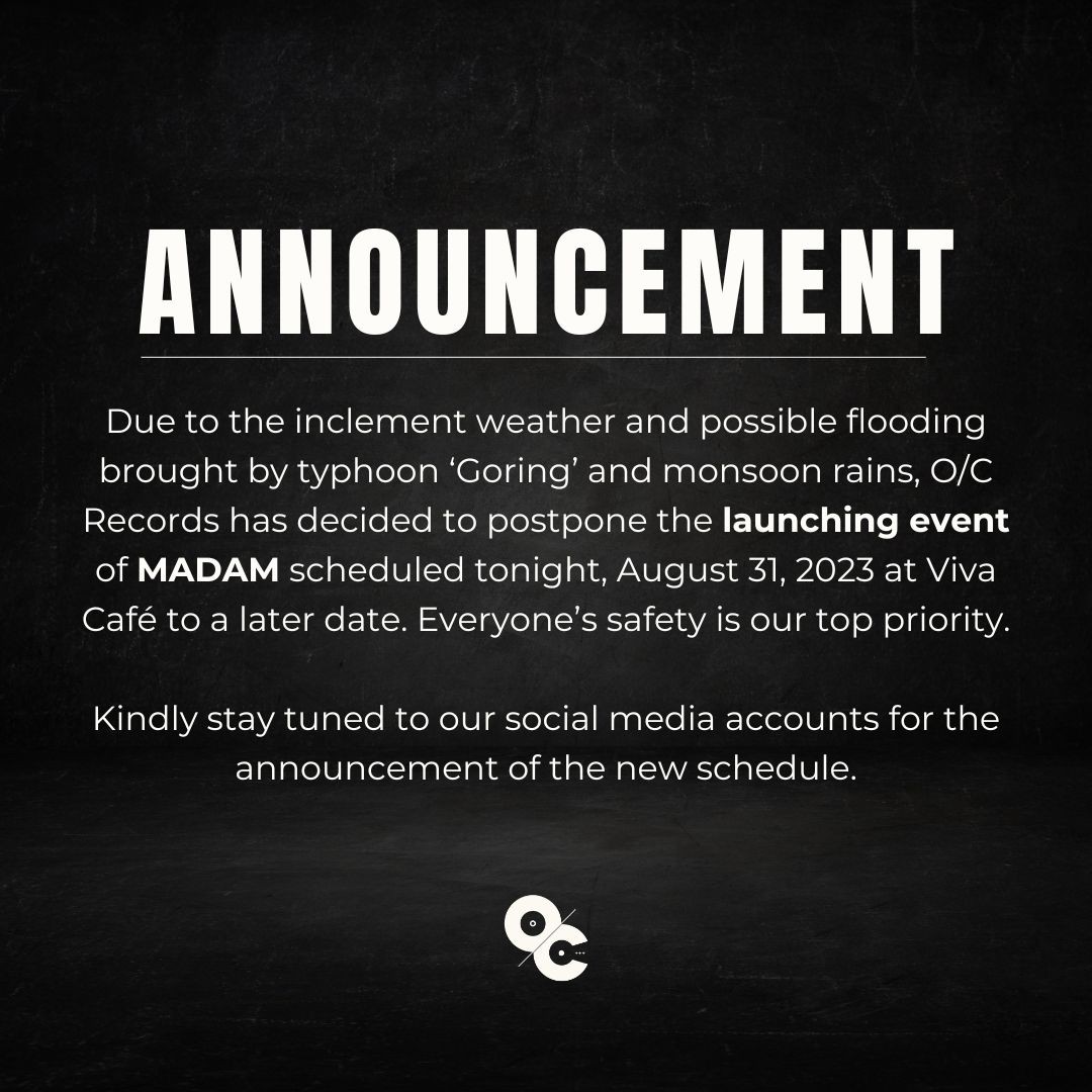 Due to the inclement weather and possible flooding brought by typhoon ‘Goring’ and monsoon rains, O/C Records has decided to postpone the launching event of <a href="/MADAMmusicph/">MADAM</a> scheduled tonight, August 31, 2023 at Viva Café to a later date. Everyone’s safety is our top priority.
