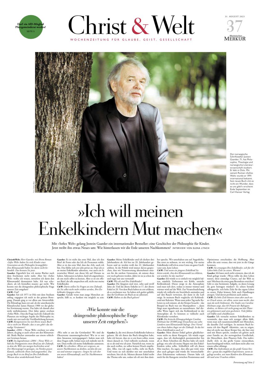 Mit »Sofies Welt« gelang Jostein Gaarder ein Bestseller: eine Geschichte der Philosophie für Kinder. Jetzt treibt ihn etwas Neues um: Wie hinterlassen wir die Erde unseren Enkeln? Das Gespräch von <a href="/ElenaLynch19/">Elena Lynch</a> mit ihm ist der neue Titel von <a href="/DIEZEIT/">DIE ZEIT</a> <a href="/christundwelt/">ZEIT Christ & Welt</a>: