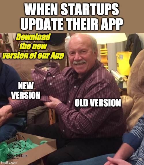 #startups #memes #gifs #App #update #download #newversion #oldversion #funny