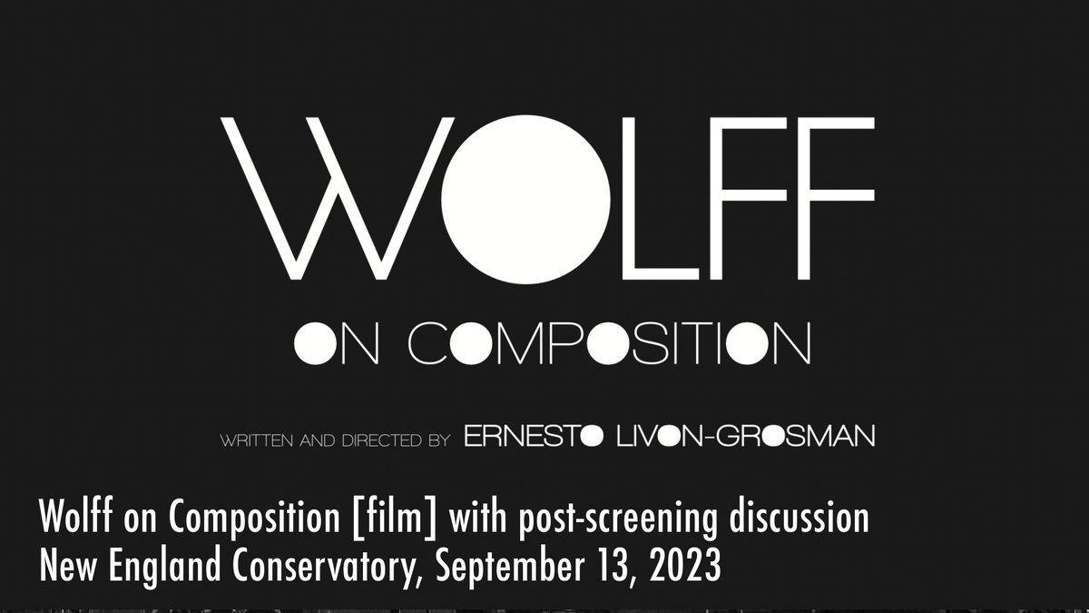 'Wolff on Composition,' A film by Ernesto Livon-Grosman, Sept 13 at NEC, w/post film discussion. 8pm, Free. nonevent.org/concerts/2023-…