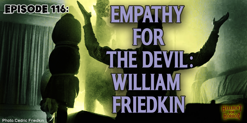hellbenthorror's tweet image. New Episode! As his legend would dictate, Friedkin was a bit of a demon himself to those who worked with him and opposed him. Join me as I look at my fascination with him. Love him or hate him, Friedkin made you take notice. hellbentforhorror.libsyn.com/episode-116-em…