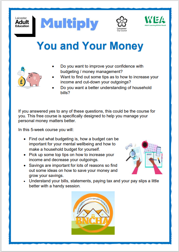 FREE 5 week course around Managing Your Money & Budgeting with Confidence, Opportunity to take control of your finances. Starts 18th Sept. All sessions at 131 Loughborough Road. Book your place now. Contact BNCHA Call 0116 502 0888 #MoneyManagement #TenantEngagement #BNCHA