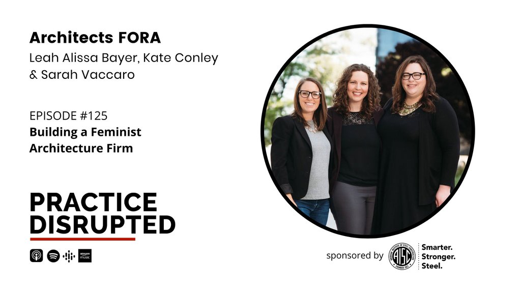 How do you redefine what a 21st-century architecture firm looks like and how it operates? Join us this week as Leah Alissa Bayer, Sarah Vaccaro, and Kate Conley of Architects FORA, a 100% woman-owned design firm, dive into their journey.