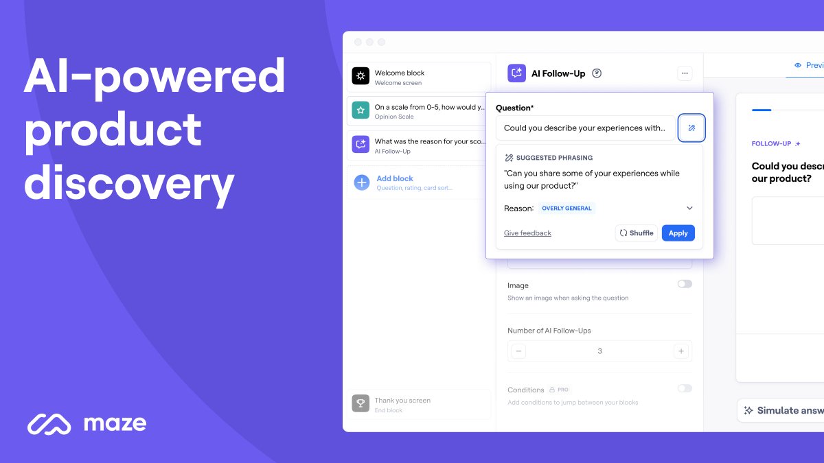 🚀 Introducing AI-powered product discovery with Maze 🚀

✨ The Perfect Question
🔍 Dynamic Follow-Up
💡 Smart Renaming of Mazes
🏷️ Sentiment Analysis
👀 Simulate Answers
📝 Conversation Summaries

Discover Maze’s new AI-powered capabilities👇buff.ly/3Pkt8Su