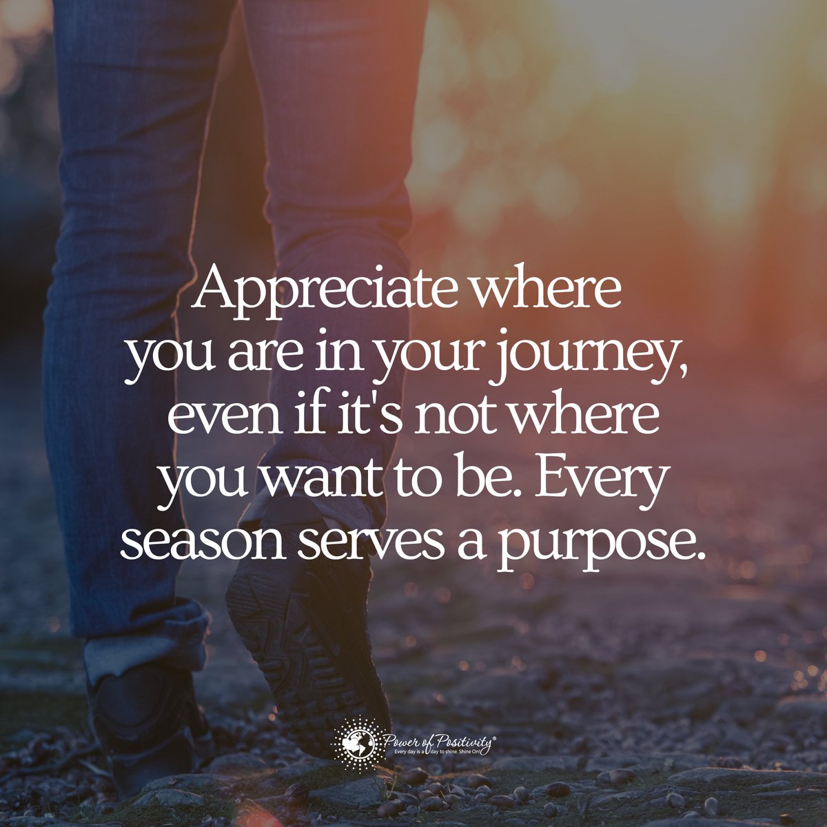 Appreciate where you are in your journey, even if it's not where you want to be. Every season serves a purpose.