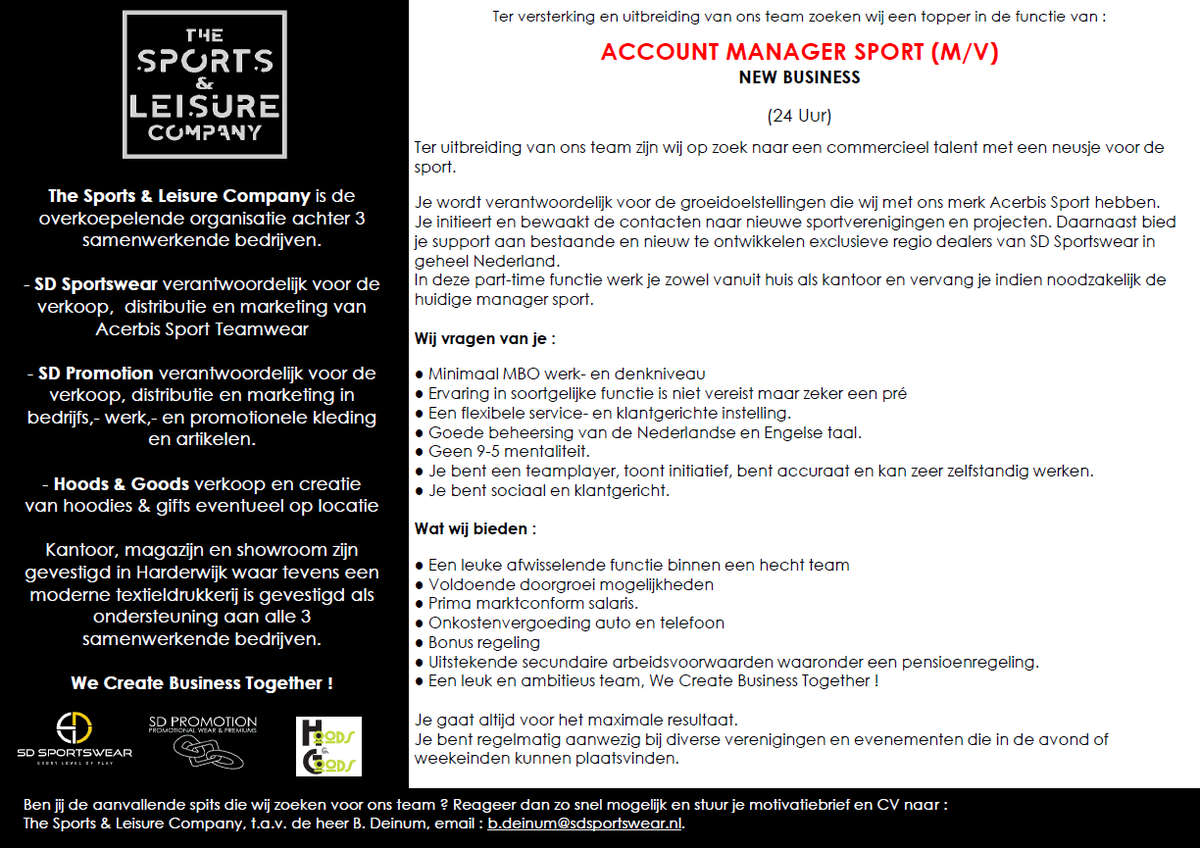 Wij zijn op zoek naar een Account Manager met ervaring en een neusje voor de sport.
 
In deze deeltijd functie ben je actief in het benaderen van nieuwe clubs en/of verenigingen 
 
Ben jij de sales topper die we zoeken ? Reageer dan snel via e-mail : b.deinum@sdsportswear.nl