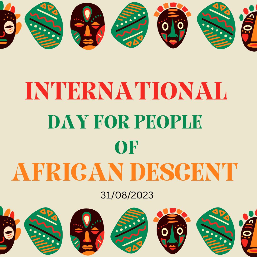 The International Day for People of African Descent, celebrated on 31st August, is a day celebrate and acknowledge the historic and ongoing triumphs as well as struggles of people of African descent to realise their human rights.
#AfricanDescent
