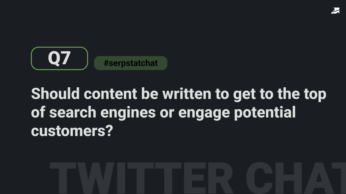 Q7: Should content be written to get to the top of search engines or engage potential customers? #serpstat_chat