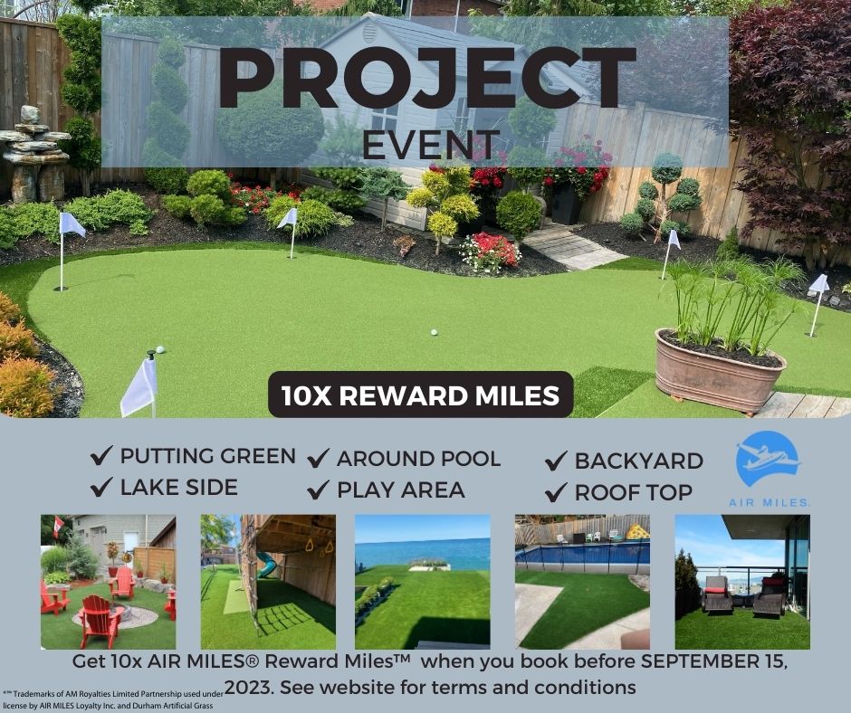 We have an exciting offer for you! Book your artificial grass project with us and get a whopping 10x the Air Miles!
Not only will you get a lush, green lawn that requires minimal maintenance, but you'll also be rewarded with extra Air Miles. durhamartificialgrass.ca
