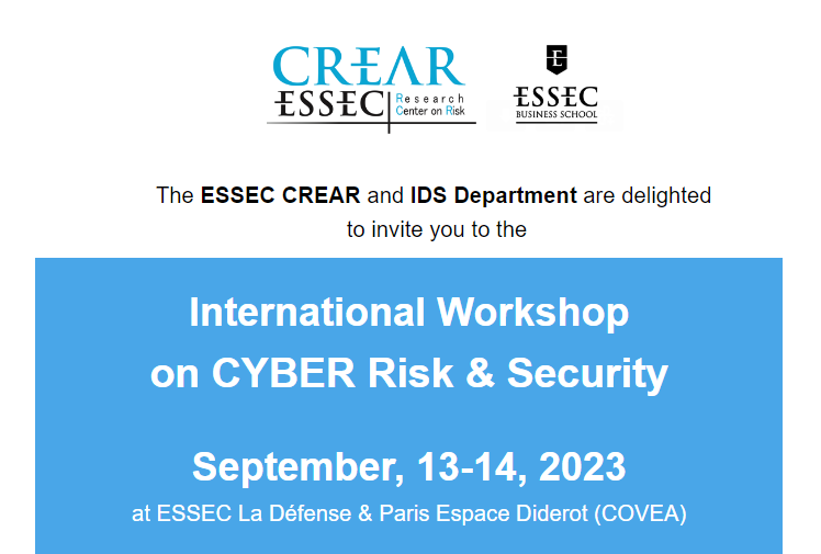 International Workshop on CYBER Risk &amp; Security on
September, 13-14, 2023 at ESSEC La Défense &amp; Paris Espace Diderot (COVEA)

MORE INFORMATION &amp; PROGRAM >> lnkd.in/e_AH2Ee8

The attendance is free but REGISTRATION is mandatory >> lnkd.in/e8NWmvmc
