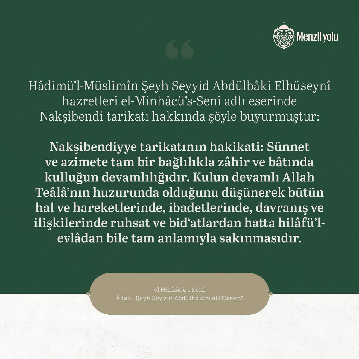 Hadimü’l-Müslimin Şeyh Seyyid Abdulbaki Elhüseyni hazretleri El-Minhacu’s-Seni adlı eserinde Nakşibendi tarikatı hakkında şöyle buyurmuştur: