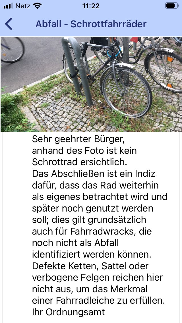 Und schon ist Antwort der Ordnungsamt-App auf meinen Schrottrad-Hinweis da. Fast wie erwartet (🤷‍♂️) Ich habe jetzt noch eine Meldung gemacht und geschildert, dass das Rad eine verrostete Kette, keinen Sattel, defekte Klingel und platte Reifen hat und mind. 1Jahr nicht bewegt wurde