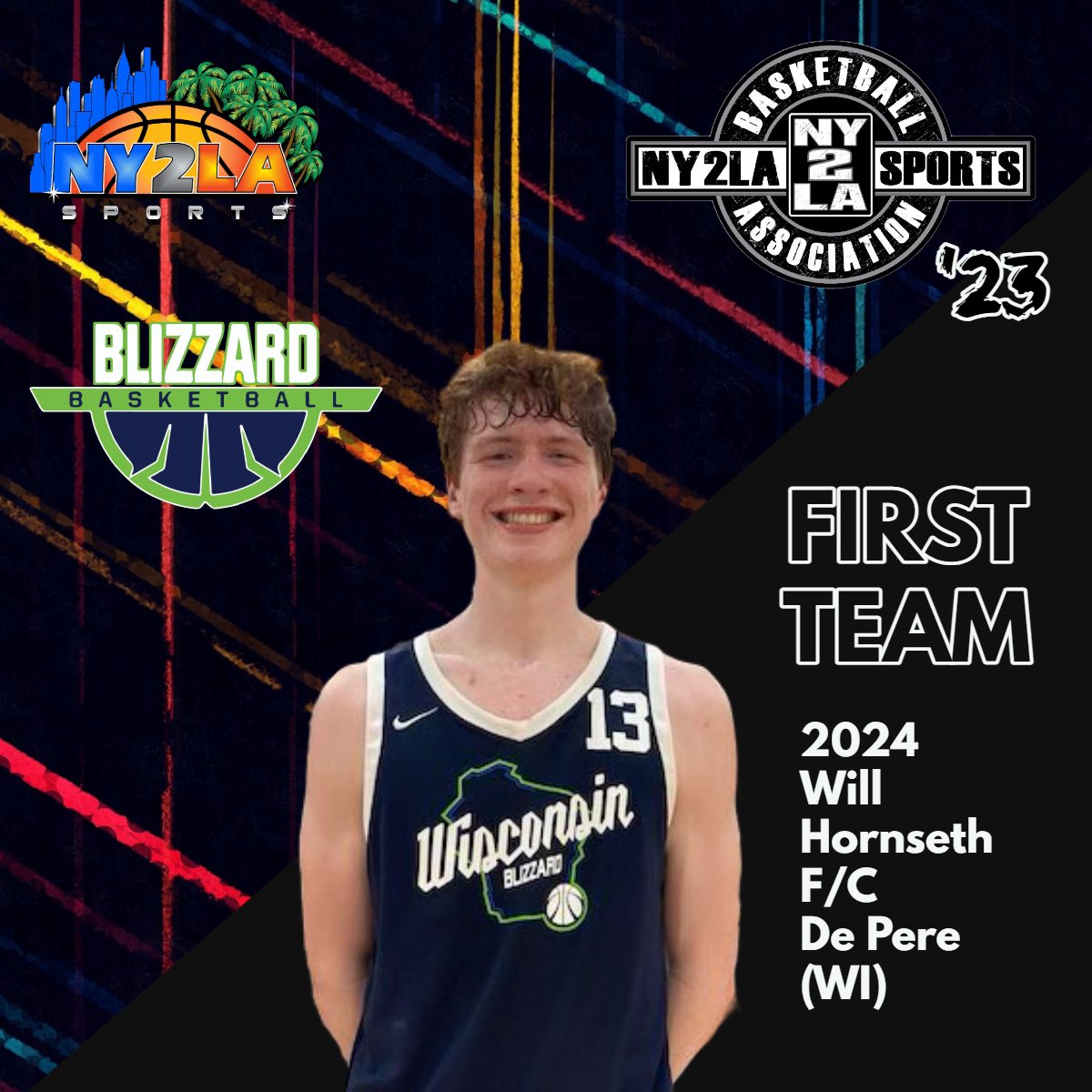 NY2LA Basketball (@ny2labasketball) on Twitter photo 2023 NY2LA Basketball Association
<a href="/ny2lasports/">NY2LA SPORTS</a>
๐ 17U 1st Team Selection
Will Hornseth
<a href="/will_hornseth/">Will Hornseth</a>
Class: 2024
Position: F/C
Height: 6-8
Travel: <a href="/WI_Blizzard/">Wisconsin Blizzard</a>
HS: De Pere (WI) 2023 NY2LA Basketball Association
<a href="/ny2lasports/">NY2LA SPORTS</a>
๐ 17U 1st Team Selection
Will Hornseth
<a href="/will_hornseth/">Will Hornseth</a>
Class: 2024
Position: F/C
Height: 6-8
Travel: <a href="/WI_Blizzard/">Wisconsin Blizzard</a>
HS: De Pere (WI)