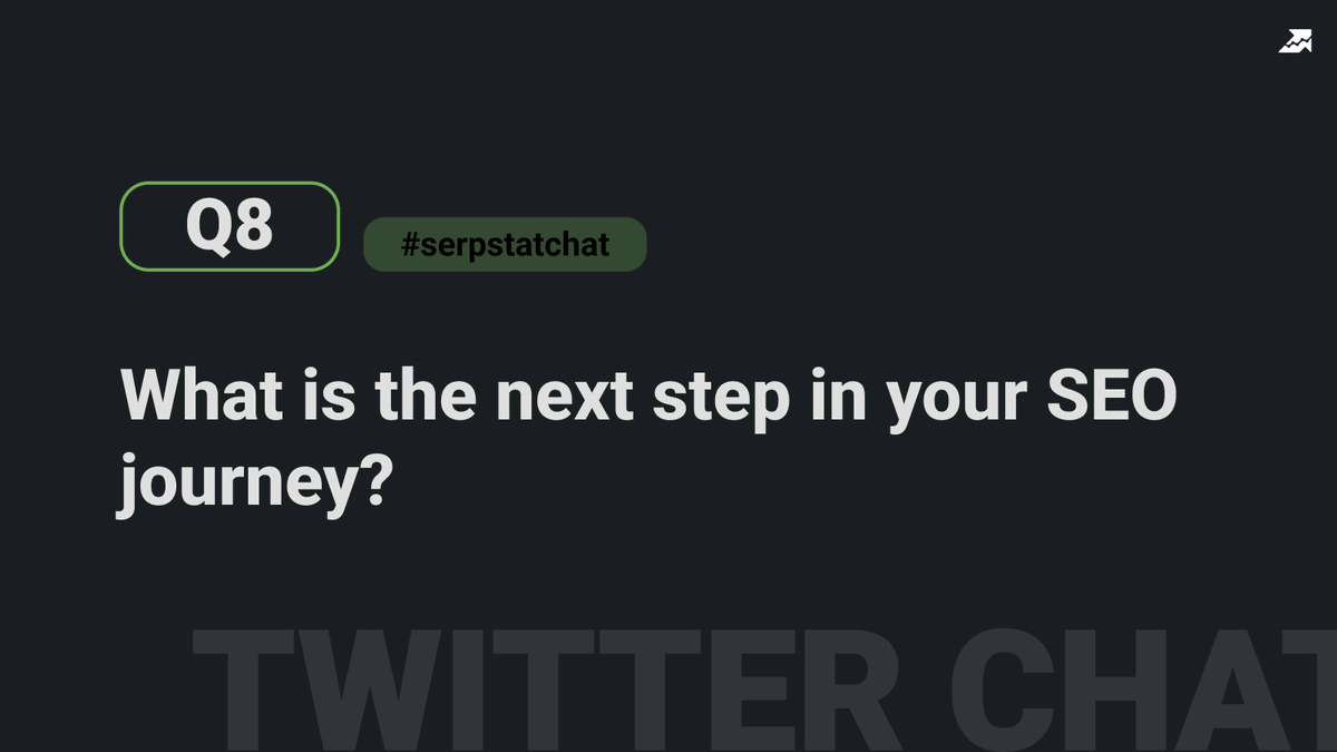 Q8: What is the next step in your SEO journey? #serpstat_chat