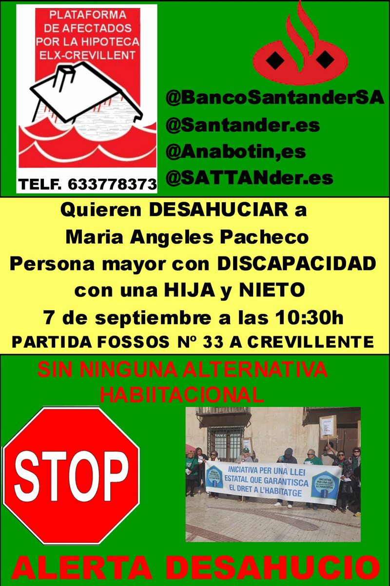 *ALERTA DESAHUCIO**
@BancoSantander.S.A
<a href="/Santander/">Santander</a>.es
<a href="/AnaBotin/">Ana Botín</a>.es
@SATTANder.es
Siguen los DESAHUCIOS a la orden del dia, ya que se saltan INDEBIDAMENTE  la CONSTITUCIÓN sin aplicarla DEBIDAMENTE, ósea una Lacra de pura CORRUPCIÓN 
**BASTA YA NI UN DESAHUCIO MAS**