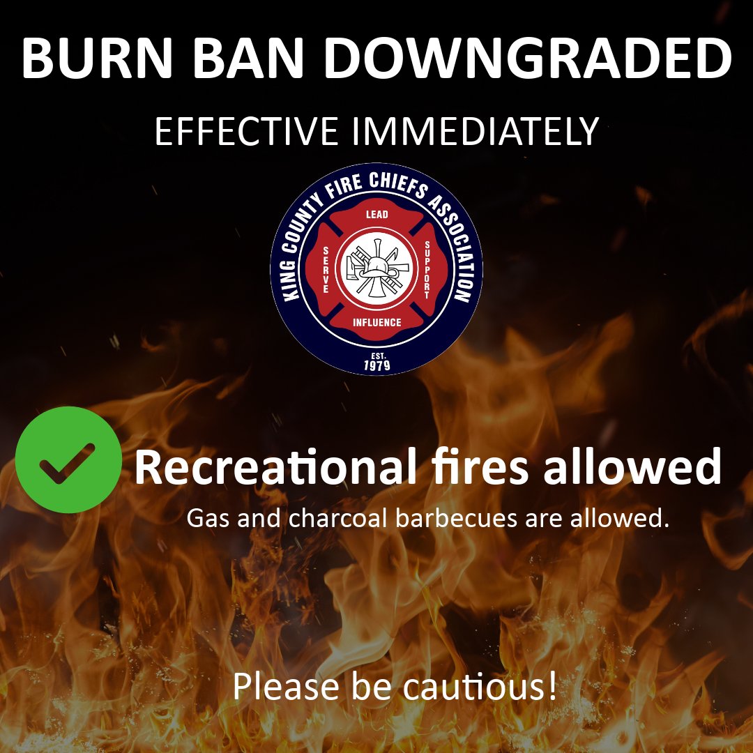 The King County Fire Marshal’s Association has modified the burn ban to allow recreational fires, effective today. 
Outdoor burning of yard debris (residential burning) is still prohibited at this time under the Stage 1 Burn Ban.