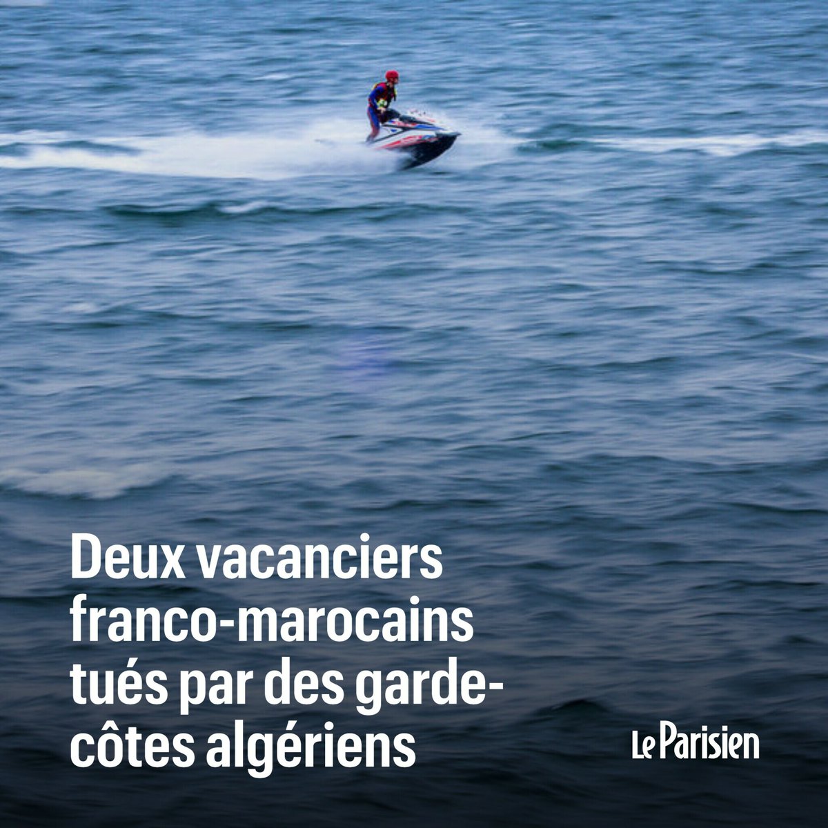 le_Parisien's tweet photo. Deux Franco-marocains ont été tués mardi par des garde-côtes dans l’espace maritime algérien, après s’être perdus en mer à bord de leurs jet-skis
➡️ https://t.co/ybtvGfwtXv https://t.co/yf7d3meecB