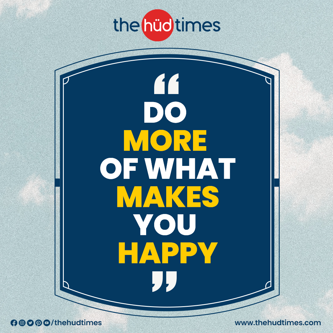 Do More Of What Makes You Happy

#thehudtimes #Happy #EmbraceHappiness #LiveHappier #BeHappyNow #SpreadSmiles #FindJoyEveryday