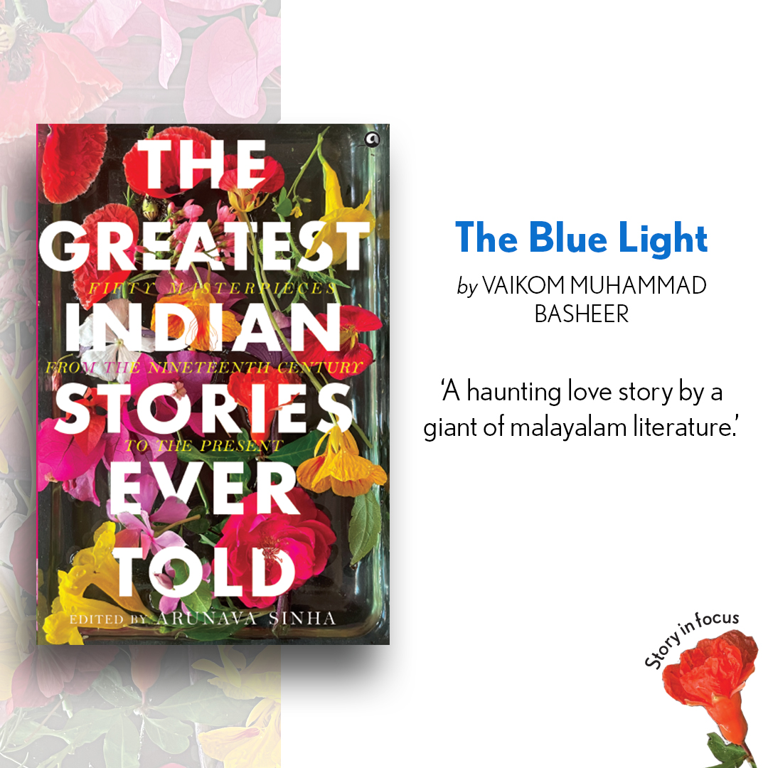 The story in focus from #TheGreatestIndianStoriesEverTold is 'TheBlueLight' by Vaikom Muhammad Basheer . #WeekendReads #GreatestEverSeries @arunava