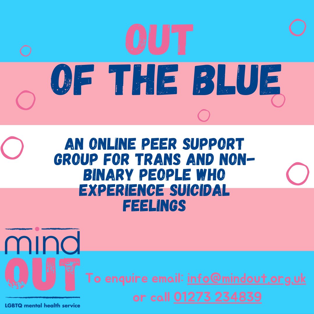 MindOut is proud to run a Trans and Non-Binary Out of the Blue group for any Trans and Non-Binary identities who are experiencing or have experienced suicidal thoughts, feelings, or distress. Online weekly this group is a space to share your thoughts, experiences and gain support