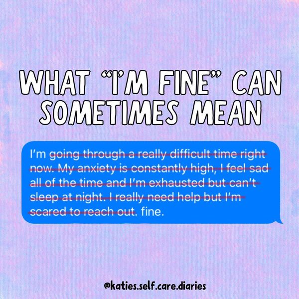 Sometimes it's easier to say we're fine than tell the truth.

Don't take everything friends, colleagues and loved ones say at face value. Sometimes we need more support than we're prepared to admit.  

Thanks to @katies.self.care.diaries for the great illustration 💙