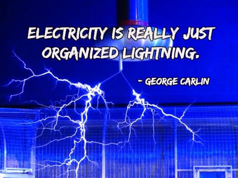 YorkHouseCleanr's tweet image. Electricity is really just organized lightning. George Carlin #FunQuote