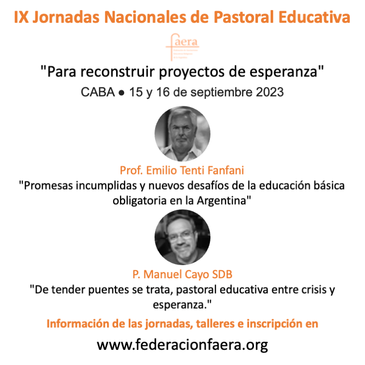 IX Jornadas Nacionales de Pastoral Educativa | 15 y 16 de septiembre | Ciudad de Buenos Aires | 20 talleres para elegir | editoriales | Emilio Tenti Fanfani | P. Manuel Cayo SDB | informes e inscripción en: federacionfaera.org/sitio/ix-jorna…