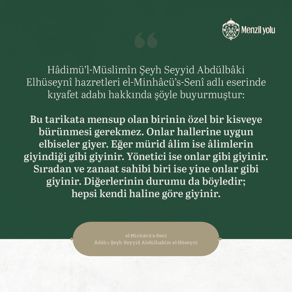 Hadimü’l-Müslimin Şeyh Seyyid Abdulbaki Elhüseyni hazretleri El-Minhacu’s-Seni adlı eserinde kıyafet adabı hakkında şöyle buyurmuştur: