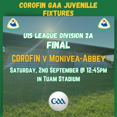 CorofinGAA's tweet photo. U-15 FINAL
The U-15's play their Div. 2A Final tomorrow against Monivea-Abbey in Tuam Stadium at 12:45pm.

Please support the boys tomorrow afternoon &amp; best of luck to the Players and Management.

🏐 v @moniveaabbey18
📅 Saturday, 2nd Sept.
🕐 12:45pm
🏟 Tuam Stadium

#CorofinAbú https://t.co/lMWlncT7av