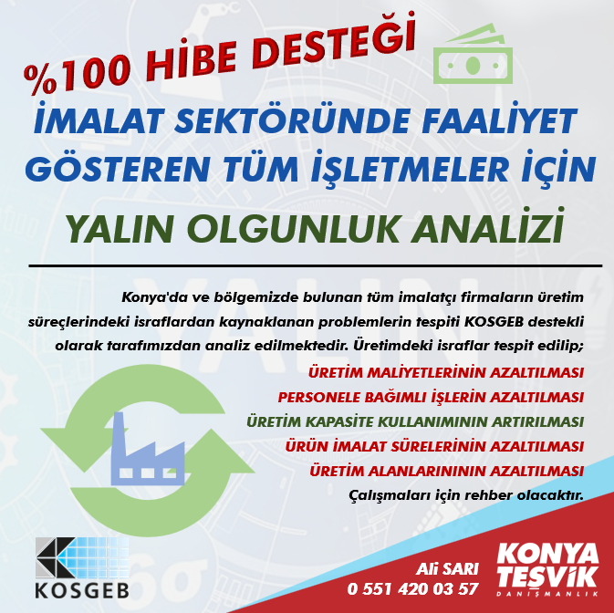 Konya'da ve bölgemizde bulunan tüm imalatçı firmaların üretim süreçlerindeki israflardan kaynaklanan problemlerin tespiti KOSGEB destekli olarak tarafımızdan analiz edilmektedir.
Ali SARI 0 551 420 03 57
#Yalın #Analiz #KOSGEB #Konya #Hibe