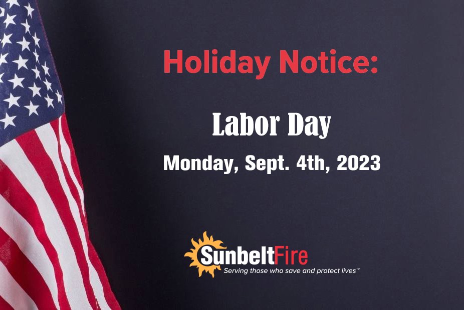 All Sunbelt Fire locations will be closed on Monday, Sept. 4th, in celebration of the Labor Day holiday. We will reopen at normal times on Tuesday, Sept. 5th.