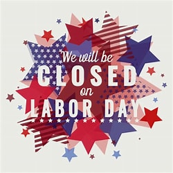 We will be closed on Monday, September 4th, in observance of Labor Day. 

Wishing everyone a fun &amp; safe holiday weekend!