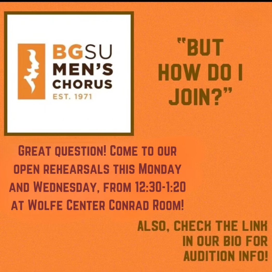 Welcome new and returning students to BGSU!
If you enjoy singing, come try out the BGSU Men's Chorus this Monday and Wednesday from 12:30-1:20 at the Wolfe Center.