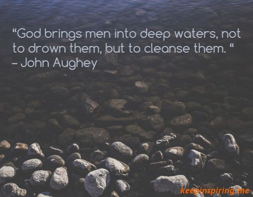 God brings men into deep waters not to drown them, but to cleanse them. <a href="/cheryl_haurik/">Cheryl Haurik</a> @myradebiase @bublefangermany @jesus_yahweh_ <a href="/edaccessible/">Eduardo Meza-Etienne, CPACC, ADS</a> <a href="/lizfebry9/">Liz</a> @sasinspirelight <a href="/intrinsictweets/">C. C.  Hurdle</a> <a href="/annamagnelli/">Anna</a> <a href="/followjesus5151/">Follow Jesus</a> <a href="/chriswwright1/">Pastor Chris</a> @heartoffaithmi3