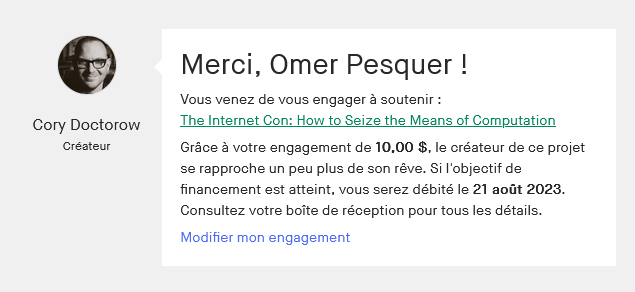 Omer P. (@_omr) on Twitter photo Je participe au financement de "The Internet Con: How to Seize the Means of Computation" de <a href="/doctorow/">Cory Doctorow NONCONSENSUAL BLUE TICK</a> et vous ?
kickstarter.com/projects/docto…
Un ouvrage qui propose "un plan prêt à l'emploi pour lutter contre l'enshittification" ! /poke <a href="/hubertguillaud/">hubert guillaud</a> Je participe au financement de "The Internet Con: How to Seize the Means of Computation" de <a href="/doctorow/">Cory Doctorow NONCONSENSUAL BLUE TICK</a> et vous ?
kickstarter.com/projects/docto…
Un ouvrage qui propose "un plan prêt à l'emploi pour lutter contre l'enshittification" ! /poke <a href="/hubertguillaud/">hubert guillaud</a>