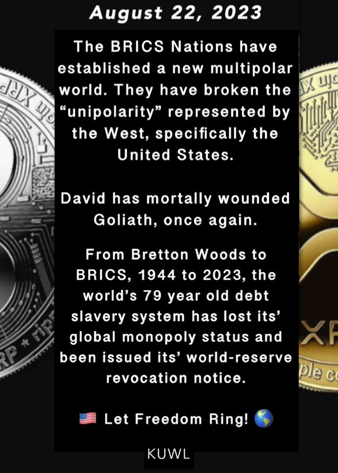 KuwlShow's tweet photo. To my fellow Americans and neighbors the world over, I extend to you all my respect, love and appreciation on the eve of this epic moment in history.

The most powerful system of centralized control; a deceitful, perverted, over-leveraged, fiat monetary system designed, owned and weaponized by a tiny cartel of the richest families on earth, loses its global monopoly status after its’ 79 year reign.

Centralized money worshippers with virtually infinite power, private ownership, NGO sovereignty, legal immunity, zero public accountability and merciless regard for humanity, receive their slow-release death notice from South Africa on August 22, 2023.

Through an engineered blend of quantum computing, cryptography, decentralization, transparent ledgering, atomic settlement and trust-less operations stripped of human access to manipulate, distort or steal, our world’s new monetary system will operate with trust and soundness as essential elements.

The malignant consolidation of 99% of our world’s wealth into in the hands of less than 1% of mankind WILL be corrected. 

A new era of prosperity begins, starting now.  

Let Freedom Ring.

@X #Gold #Silver #Transparency #Accountability #DLT #ODL #Decentralization #XRP #XRPL #LevelPlayingField @Ripple #XRPArmy #Military #ISO20022 @SpaceForceDoD #BRICS #KUWL
