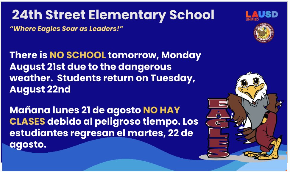 Hello Eagle Nation, LAUSD has announced that all schools will be closed tomorrow. Holá Eagle Nation El distrito unificado de los Ángeles acaba de anunciar que todas las esquelas está cerradas mañana.