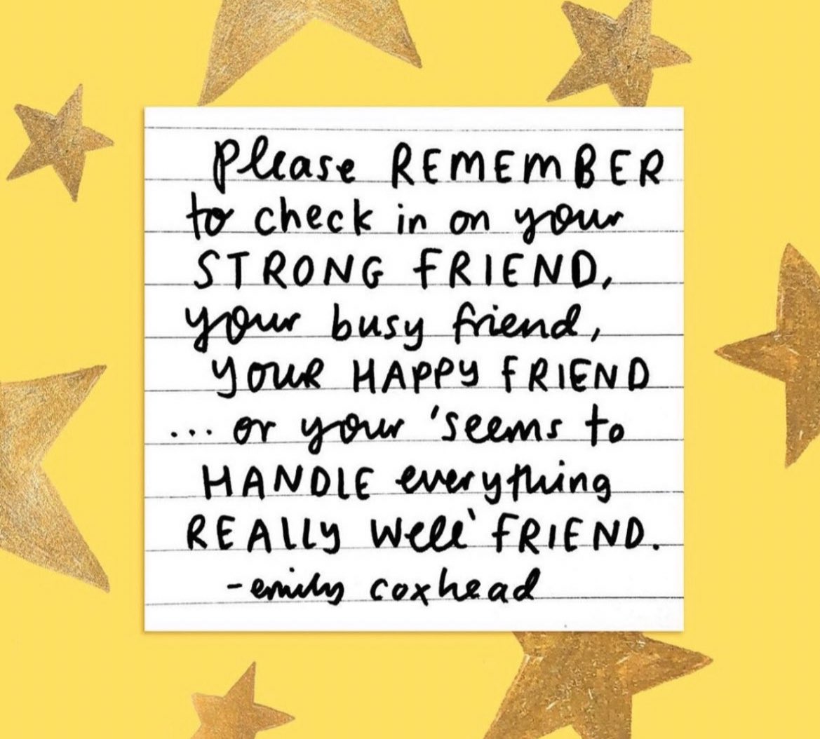 Please remember to check in on your strong friend, your busy friend, your happy friend… your “seems to handle everything well” friend. ❤️ @emilycoxhead