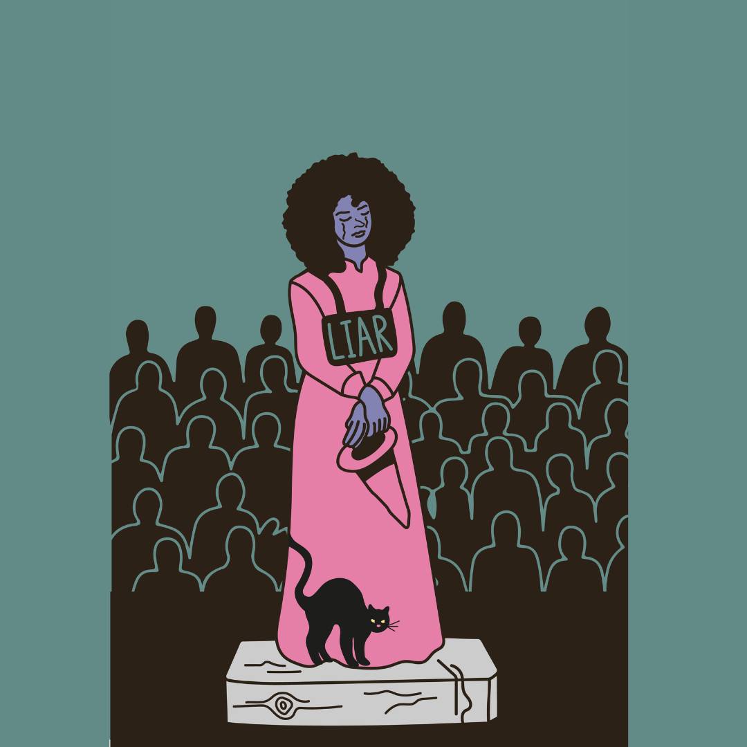 TRIAL BY MEDIA
Drawing parallels to Scottish witch trials, this illustration by Zoe Stromberg makes us think about how women are often labelled as liars in the media. @roseyproject worked to create illustrations on how media portrayals of sexual violence can impact survivors.