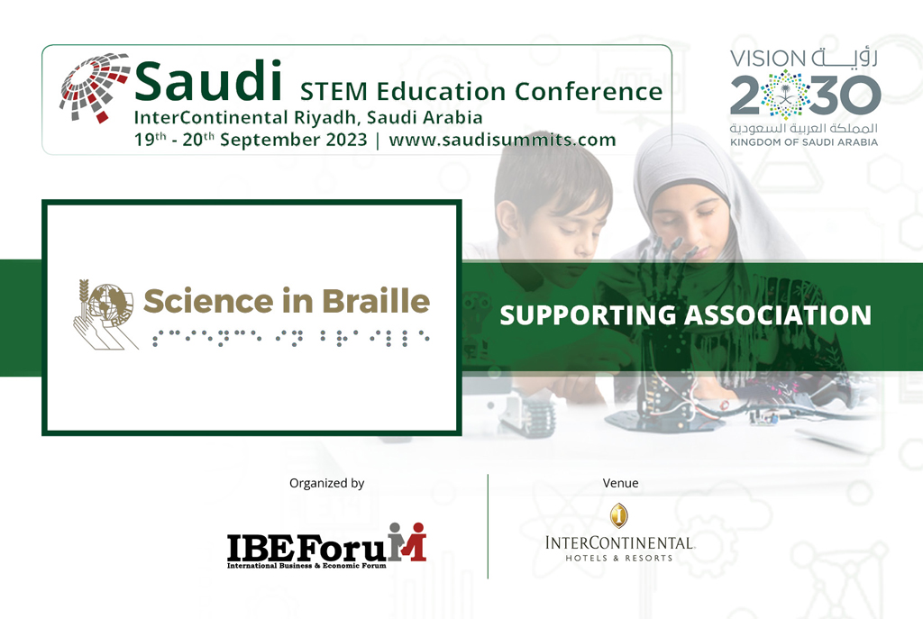 IBEForuM is happy to welcome Science in Braille on board as our official Supporting Association for the Saudi STEM Education Conference. For more details, kindly log onto: saudisummits.com #conferenceandexhibition #ibeforumevents #saudievents #vision2030 #SaudiArabia