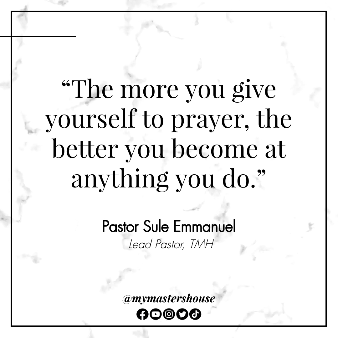 Prayer makes you better.

#iamthemasterhouse
#insightsforexploits
#inspirationmonday

@DrSuleEmmanuel
