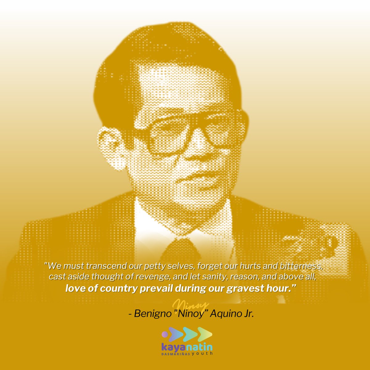 Before the day ends, let us commemorate the 40th death anniversary of Senator Benigno 'Ninoy' Aquino Jr. 

May the work and vision of the late senator continue and prosper.💛🌻

#KayaNatinYouth
#KayaNatinYouthDasmariñas
#NinoyAquino
#NinoyAquinoDay