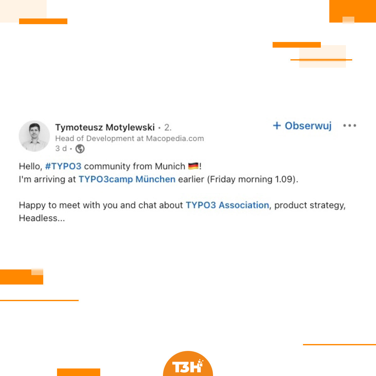 <a href="/tmotyl/">Tymoteusz Motylewski 🚢</a> is leading a Headless Initiative for TYPO3 #CMS 😎

Would you like to talk to him about strategy, the Headless solution or TYPO3 Association? Write us a private message and Tymoteusz will be happy to arrange a meeting with you 🚀

👉🏻 1.09.2023, @t3cm 

#T3CM #TYPO3