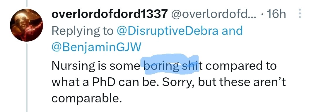 florenceohare's tweet photo. @overlordofdord @DisruptiveDebra @BenjaminGJW With your comprehension ability, I don't feel like you should be talking about advanced degrees at all. Ever.

No one is claiming a masters is the same level of academic achievement as a PhD. You, however, are claiming it's "boring" to have an MSN and downplaying it.

Jog on. https://t.co/NOa2UkRFWp