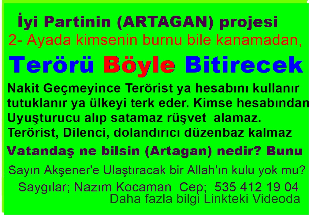 @TayfurSemih @iyiparti @AykutKaya07 @meral_aksener 2- Ayada  kimsenin burnu bile kanamadan, Terör, Rüşvet, Dilencilik  bitecek.  
Nakit para geçmeyecek, Kimse hesabından  uyuşturucu alıp satamayacak.
İyi Partinin (ARTAGAN) projesi 
Bunu Sayın Akşener'e  Ulaştıracak bir Allah'ın kulu yok mu 
twitter.com/i/status/12500…