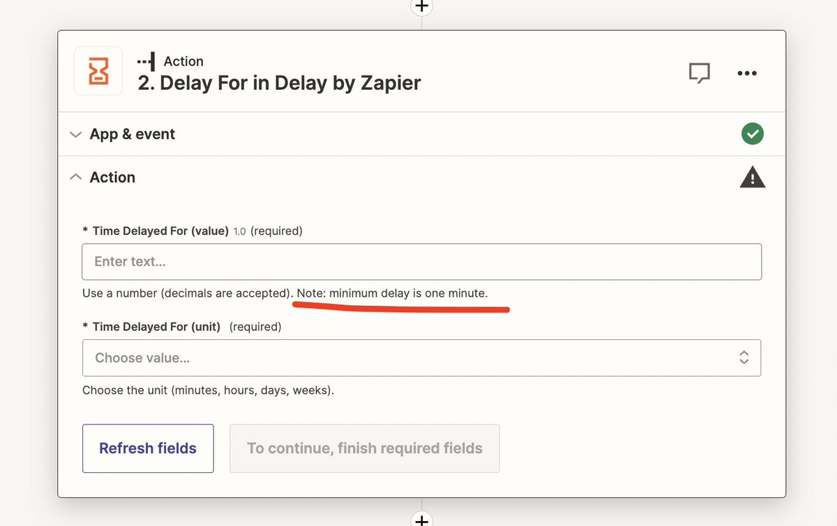 AndrewJDavison's tweet image. FYI @Zapier users... this is a lie.

It will happily accept 0.5 or 0.25 minutes as an input and delay accordingly.

I've noticed any lower than 0.167 (10 seconds) and it gets unreliable. It stops delaying and continues immediately.